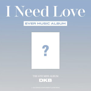 DKB - I NEED LOVE 6TH MINI ALBUM EVER MUSIC ALBUM VER.